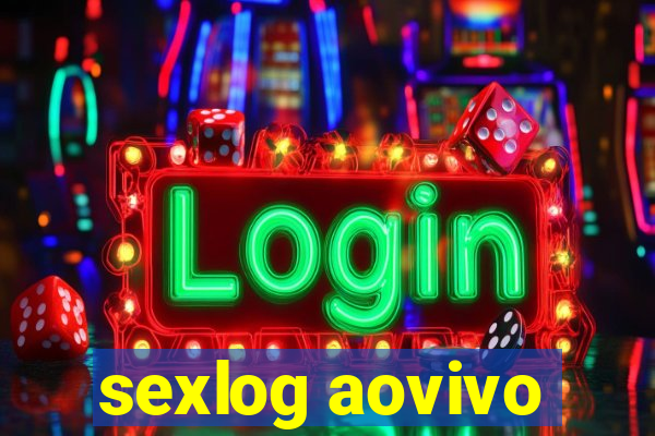 sexlog aovivo